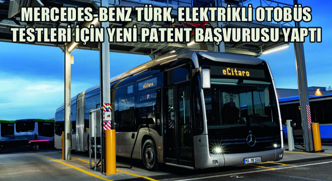 Mercedes-Benz Türk, Elektrikli Otobüs Testleri İçin Yeni Patent Başvurusu Yaptı