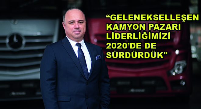 Mercedes-Benz Türk Kamyon Pazarlama ve Satış Direktörü Alper Kurt;  Gelenekselleşen Kamyon Pazarı Liderliğimizi 2020’de de Sürdürdük 