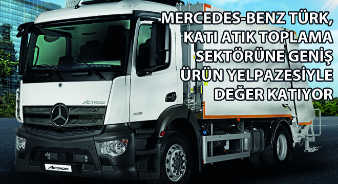 Mercedes-Benz Türk, Katı Atık Toplama Sektörüne Geniş Ürün Yelpazesiyle Değer Katıyor