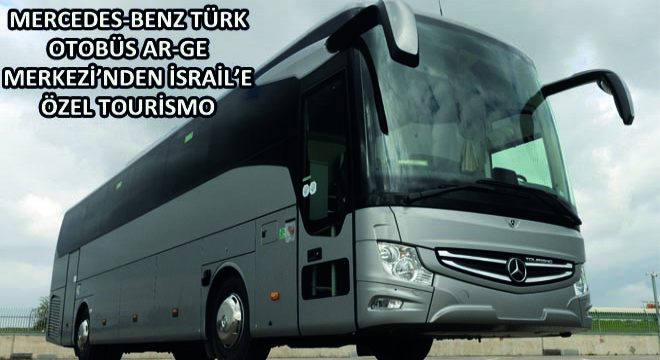 Mercedes-Benz Türk Otobüs AR-GE Merkezi’nden İsrail’e Özel Tourismo