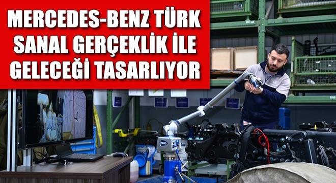 Mercedes-Benz Türk, Sanal Gerçeklik Teknolojisi İle Geleceği Tasarlıyor