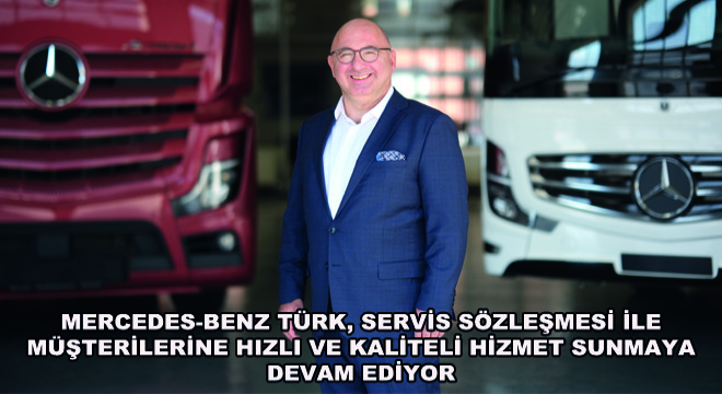 Mercedes-Benz Türk, Servis Sözleşmesi ile Müşterilerine Hızlı ve Kaliteli Hizmet Sunmaya Devam Ediyor