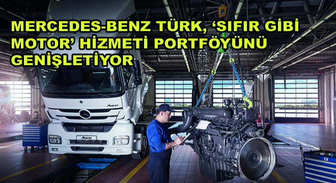 Mercedes-Benz Türk, ‘Sıfır Gibi Motor’ Hizmeti Portföyünü Genişletiyor