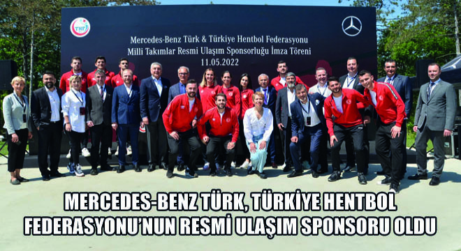 Mercedes-Benz Türk, Türkiye Hentbol Federasyonu Milli Takımlar Resmi Ulaşım Sponsorluğu İle Spora Verdiği Desteği Sürdürüyor