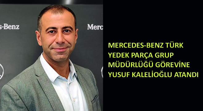 Mercedes-Benz Türk Yedek Parça Grup Müdürlüğü Görevine Yusuf Kalelioğlu Atandı