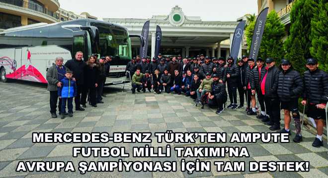 Mercedes-Benz Türk’ten Ampute Futbol Milli Takımı’na  Avrupa Şampiyonası için Tam Destek!
