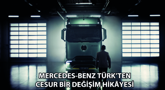 Mercedes-Benz Türk’ten Cesur Bir Değişim Hikayesi