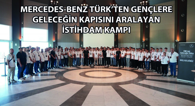Mercedes-Benz Türk’ten Gençlere Geleceğin Kapısını Aralayan İstihdam Kampı
