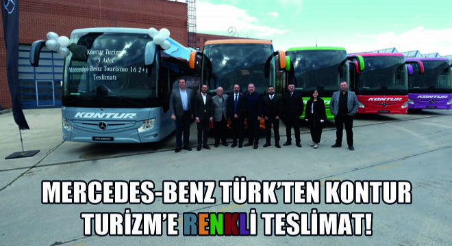 Mercedes-Benz Türk’ten Kontur Turizm’e Renkli Teslimat!