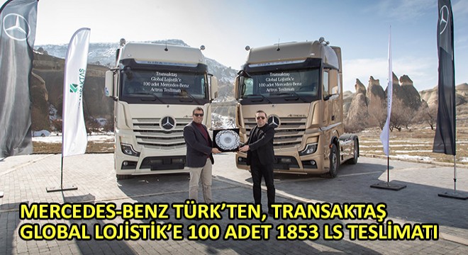 Mercedes-Benz Türk’ten, Transaktaş Global Lojistik’e 100 Adet 1853 Ls Teslimatı