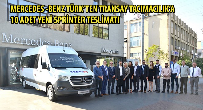 Mercedes-Benz Türk’ten Transay Taşımacılık’a 10 adet Yeni Sprinter teslimatı