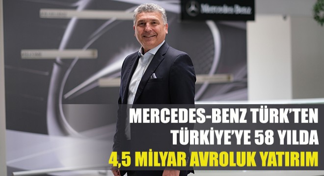 Mercedes-Benz Türk’ten Türkiye’ye 58 Yılda 4,5 Milyar Avroluk Yatırım