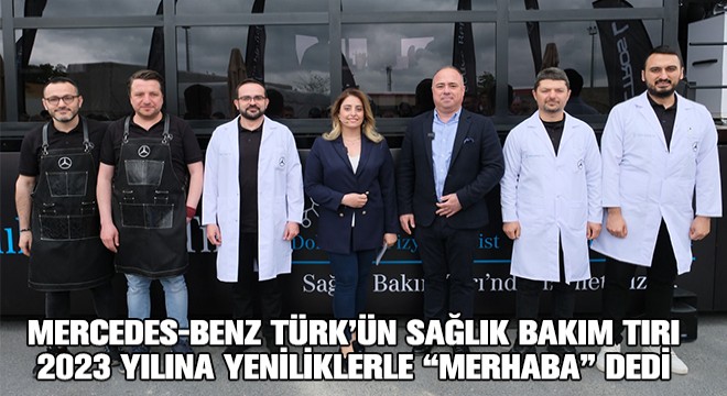 Mercedes-Benz Türk’ün Sağlık Bakım Tırı 2023 Yılına Yeniliklerle Merhaba Dedi