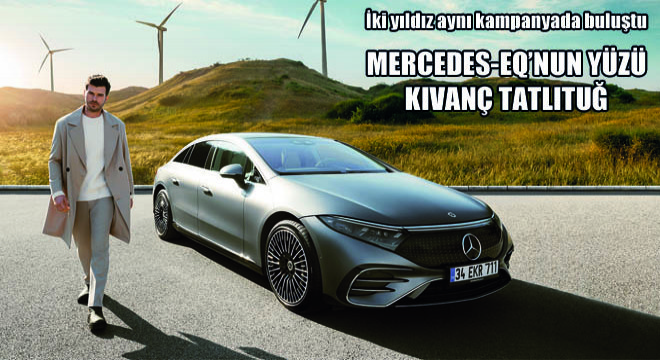 Mercedes-Benz’in Elektrikli Markası Mercedes-EQ’nun Yüzü Kıvanç Tatlıtuğ