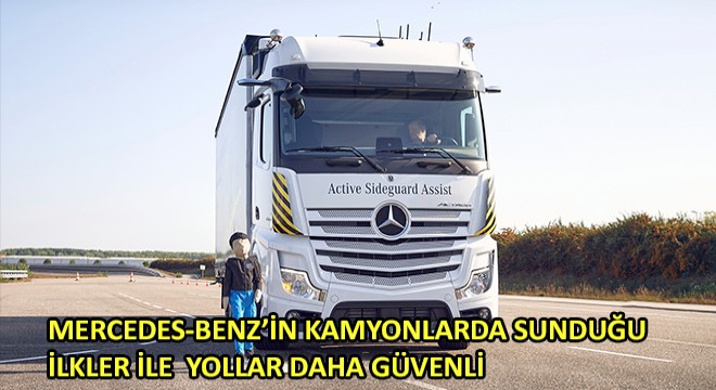 Mercedes-Benz’in Kamyonlarda Sunduğu İlkler ile Yollar Daha Güvenli