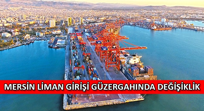 Mersin Liman Girişi Güzergahında Değişiklik