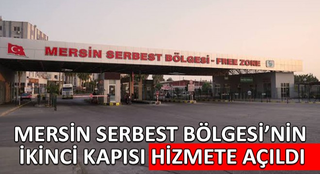 Mersin Serbest Bölgesi’nin İkinci Kapısı Yük Araçlarına Hizmet Vermek Üzere Açıldı!