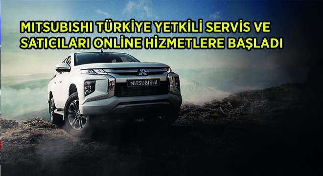 Mitsubishi Türkiye Yetkili Servis ve Satıcıları Online Hizmetlere Başladı