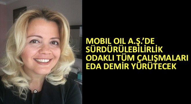 Mobil Oil A.Ş.’de Sürdürülebilirlik Odaklı Tüm Çalışmaları Eda Demir Yürütecek