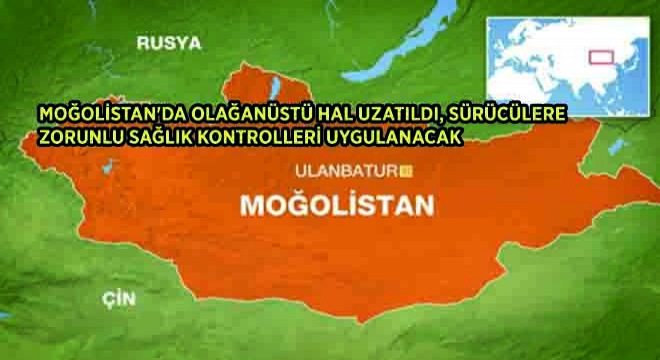 Moğolistan da Olağanüstü Hal Uzatıldı, Sürücülere Zorunlu Sağlık Kontrolleri Uygulanacak