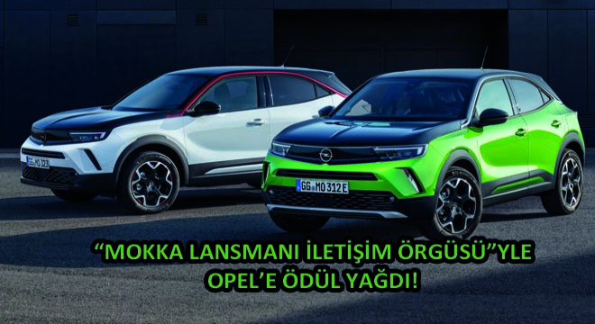 Mokka Lansmanı İletişim Örgüsüyle Opel’e Ödül Yağdı!