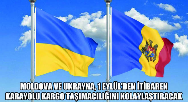 Moldova ve Ukrayna, 1 Eylül den İtibaren Karayolu Kargo Taşımacılığını Kolaylaştıracak