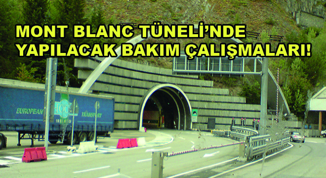 Mont Blanc Tüneli’nde Yapılacak Bakım Çalışmaları!