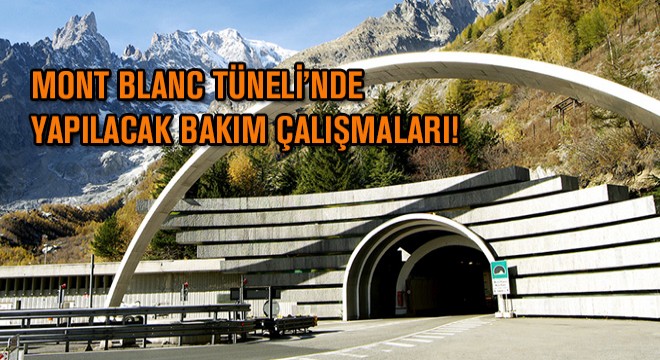 Mont Blanc Tüneli’nde Yapılacak Bakım Çalışmaları!