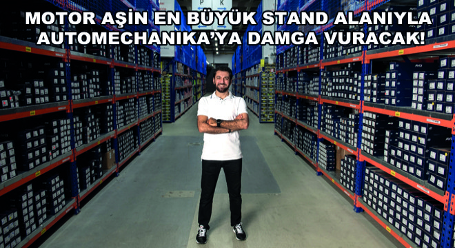 Motor Aşin En Büyük Stand Alanıyla Automechanika’ya Damga Vuracak!
