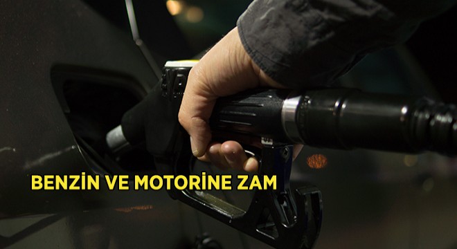 Motorin ve Benzinde Zam