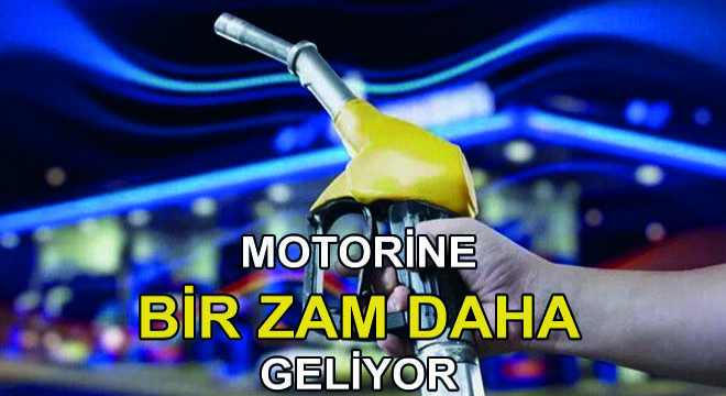 Motorine Bir Zam Daha Geliyor