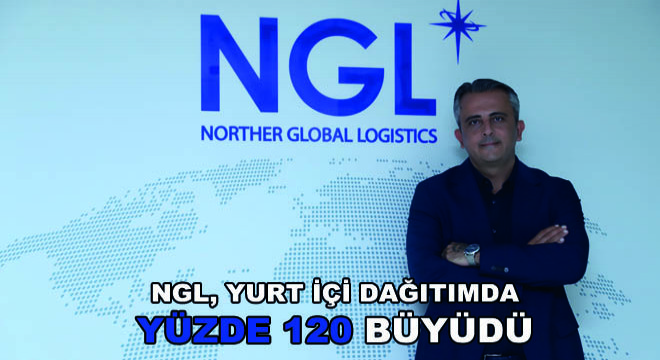 NGL, Yurt İçi Dağıtımda Yüzde 120 Büyüdü