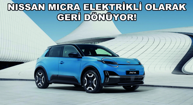 Nissan MICRA Elektrikli Olarak Geri Dönüyor!