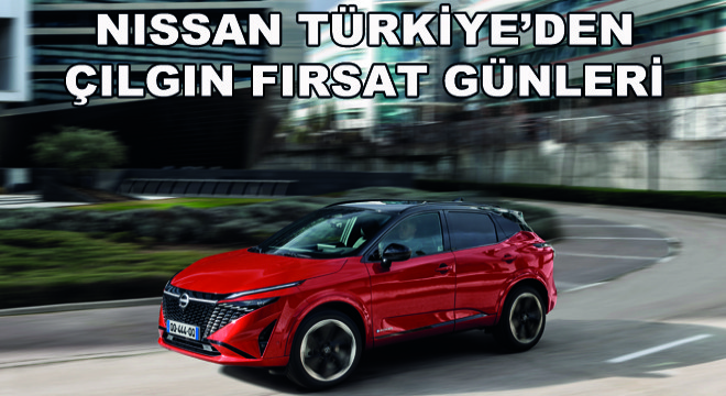 Nissan Türkiye’den Çılgın Fırsat Günleri