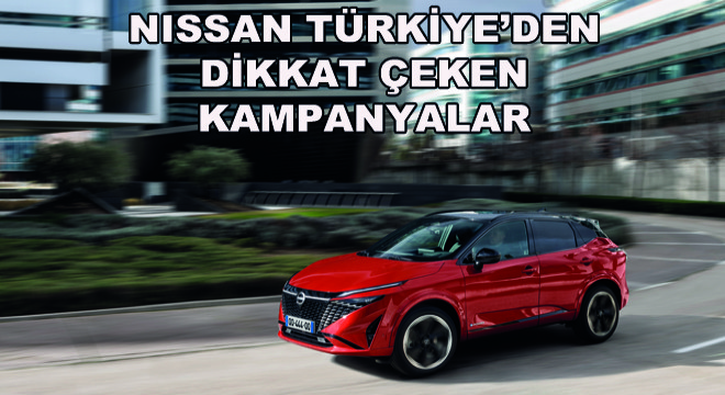 Nissan Türkiye’den Dikkat Çeken Kampanyalar