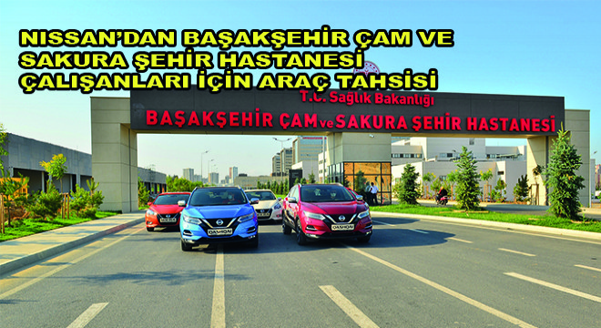 Nissan’dan Başakşehir Çam ve Sakura Şehir Hastanesi Çalışanları İçin Araç Tahsisi