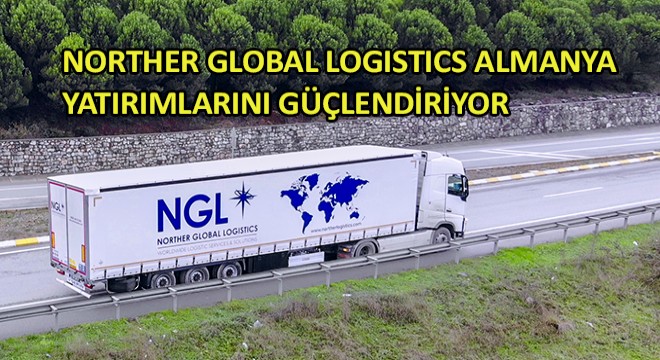 Norther Global Logistics Almanya Yatırımlarını Güçlendiriyor