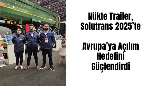 Nükte Trailer, Solutrans 2025’te  Avrupa’ya Açılım Hedefini Güçlendirdi