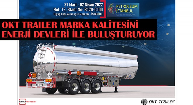 OKT Trailer Marka Kalitesini Enerji Devleri ile Buluşturuyor