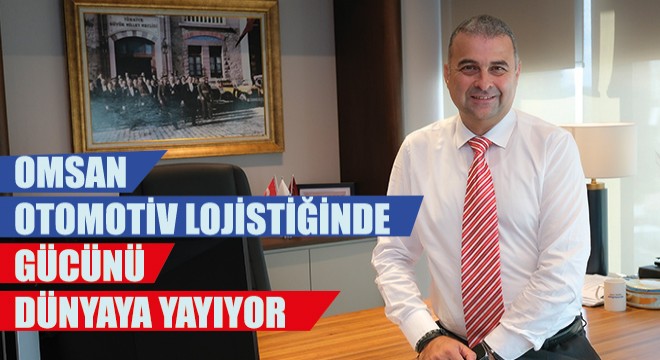 OMSAN Otomotiv Lojistiğinde Gücünü Dünyaya Yayıyor