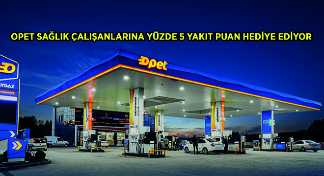 OPET Sağlık çalışanlarına Yüzde 5 Yakıt Puan Hediye Ediyor