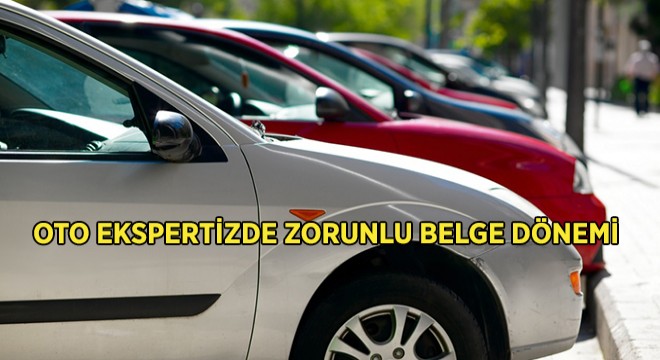 OTO Ekspertizde Zorunlu Belge Dönemi