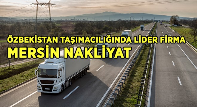 ÖZBEKİSTAN TAŞIMACILIĞINDA LİDER FİRMA