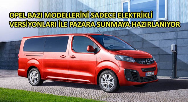 Opel Bazı Modellerini Sadece Elektrikli Versiyonları ile Pazara Sunmaya Hazırlanıyor