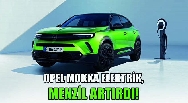 Opel Mokka Elektrik, Menzil Artırdı!