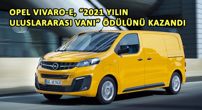 Opel Vivaro-e, 2021 Yılın Uluslararası Vanı Ödülünü Kazandı