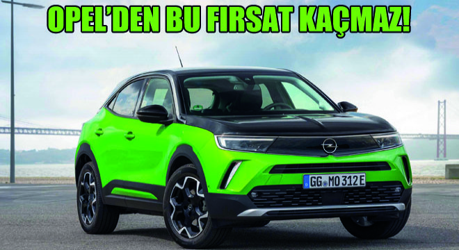 Opel’den Bu Fırsat Kaçmaz!