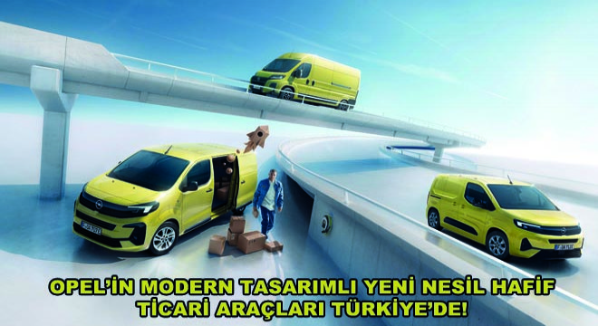 Opel’in Modern Tasarımlı Yeni Nesil Hafif Ticari Araçları Türkiye’de!