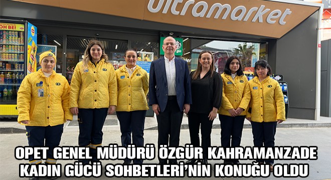 Opet Genel Müdürü Özgür Kahramanzade  Kadın Gücü Sohbetleri’nin Konuğu Oldu