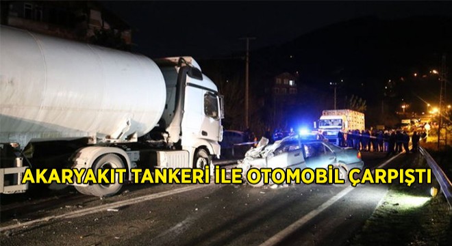 Ordu da Tanker ile Otomobil Çarpıştı